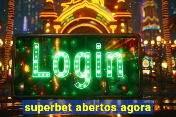 superbet abertos agora